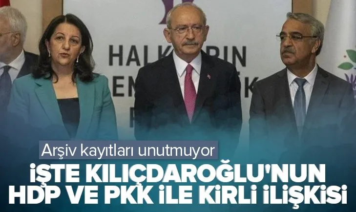 İşte Kılıçdaroğlu’nun HDP ve PKK ile kirli ilişkisi