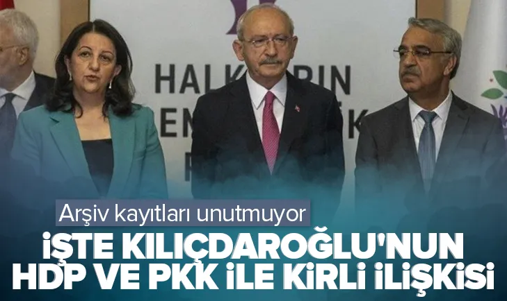İşte Kılıçdaroğlunun HDP ve PKK ile kirli ilişkisi