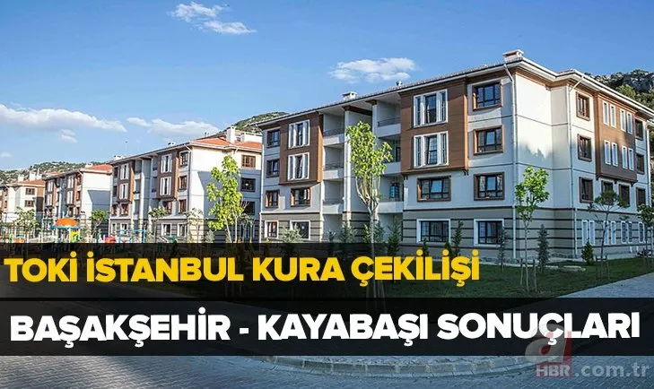 TOKİ Başakşehir 2+1 kura sonuçları isim isim sıralı tam liste! TOKİ çekilişi Kayabaşı asil yedek listeler!