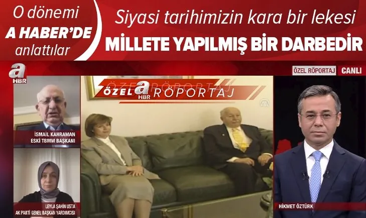 Son dakika: 28 Şubat postmodern darbe nasıl yapıldı? Neler yaşandı? İsmail Kahraman ve Leyla Şahin Usta A Haber'de anlattı