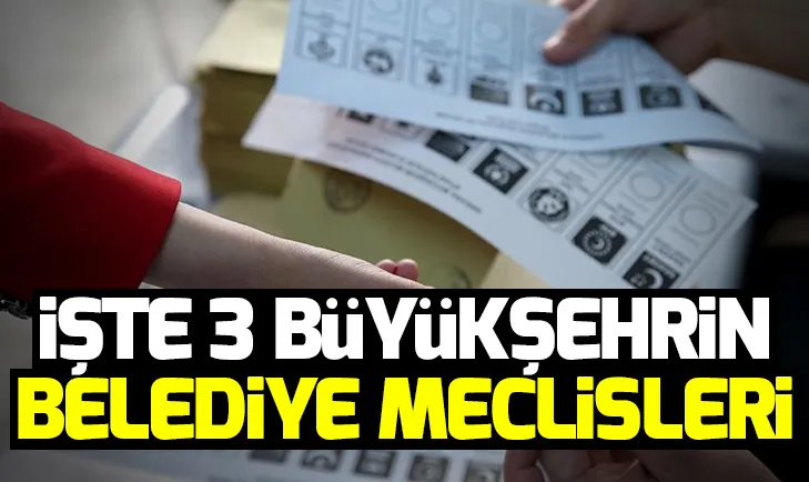 İstanbul, Ankara ve İzmirin belediye meclisleri netleşmeye başladı