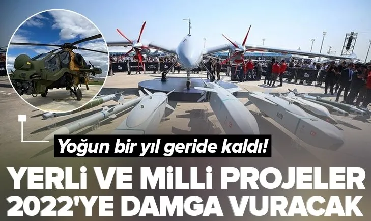 Yoğun bir yıl geride kaldı! Yerli ve milli projeler 2022’ye damga vuracak