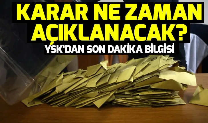 YSKnın İstanbul görüşmesi hangi aşamada? YSK İstanbul kararı son durum
