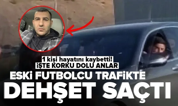 Eski futbolcu Sezer Öztürk trafikte dehşet saçtı