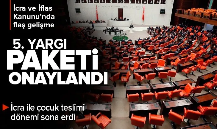 5. Yargı Paketi’nde SON DAKİKA gelişmesi! İcra ve İflas Kanunu TBMM’de kabul edildi...