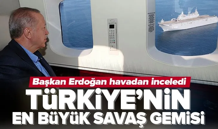 Başkan Erdoğan TCG Anadolu’yu havadan inceledi