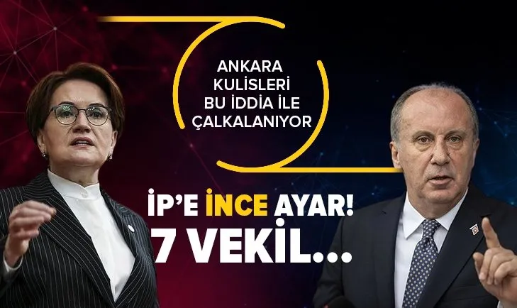 Ankara kulisleri bu iddia ile çalkalanıyor: İYİ Parti'den 7 milletvekili Muharrem İnce'nin safına katılacak