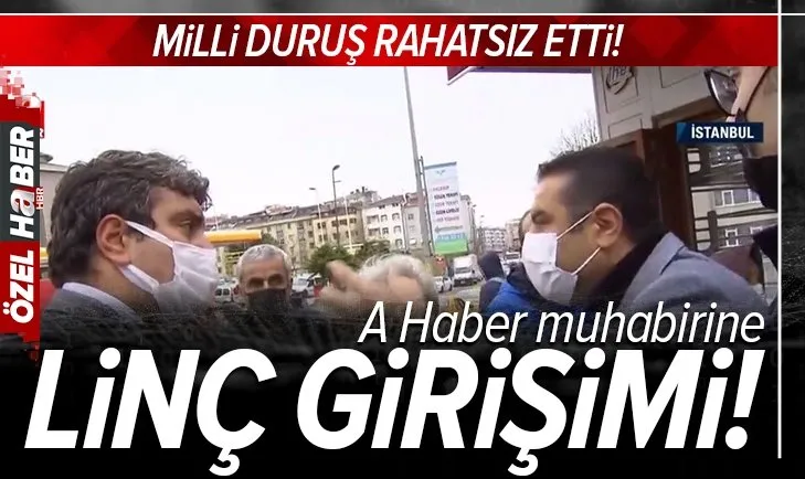 A Haber’in milli duruşu birilerini rahatsız etti! A Haber muhabirine linç girişimi