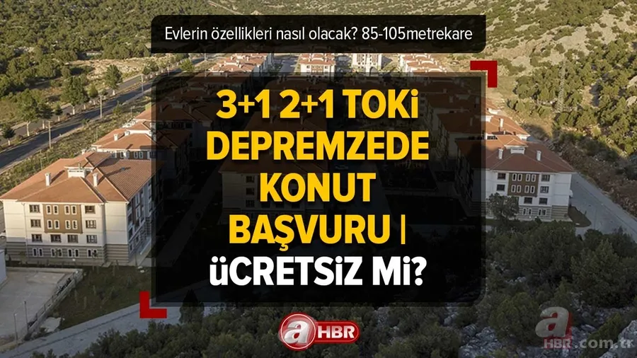 Deprem TOKİ evleri ücretsiz mi? 3+1 2+1 TOKİ depremzede konut BAŞVURU | Hangi ile kaç konut inşa edilecek? 85-105 METREKARE... 1