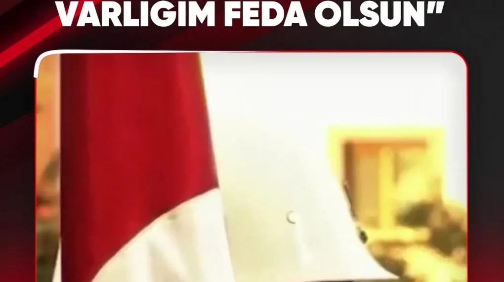 "AY YILDIZINA VARLIĞIM FEDA OLSUN"
