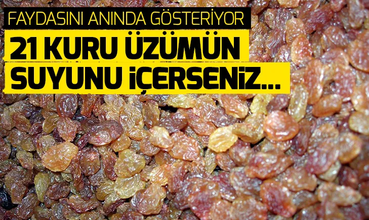 Kuru üzümün faydaları neler? 21 kuru üzümün suyunu içerseniz...