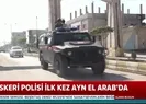 Rus Askeri Polisi ilk kez Ayn El Arabda