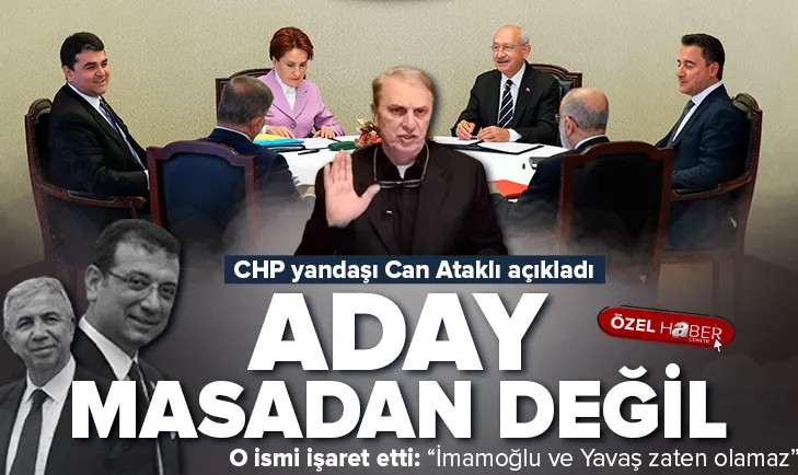 Can Ataklı’dan Aday 6’lı masadan değil iddiası