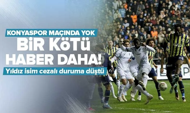 Fenerbahçe’ye bir kötü haber daha!