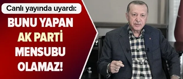 Başkan Erdoğan uyardı: AK Parti teşkilat mensubu olamaz