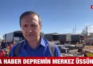 A Haber depremin merkez üssünde!