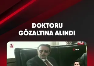 DOKTORU GÖZALTINA ALINDI