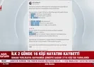 İlk 2 günde 16 kişi hayatını kaybetti