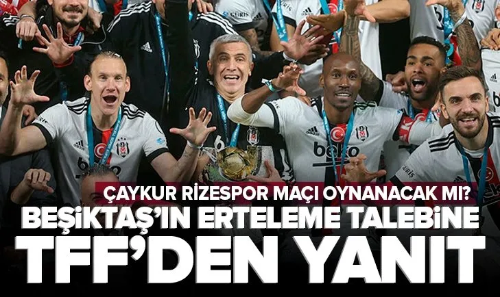 TFF’den Beşiktaş’ın Çaykur Rizespor maçın erteleme talebine yanıt geldi