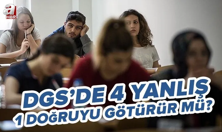 DGS’de 4 yanlış 1 doğruyu götürür mü? ÖSYM 2022 DGS kaç yanlış bir doğruyu götürür? Tüm detaylar