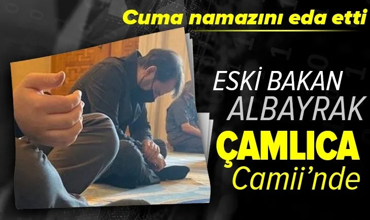 Eski Hazine ve Maliye Bakanı Berat Albayrak Cuma namazını Çamlıca Camii'nde kıldı