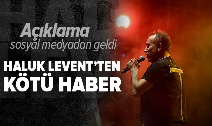 Ünlü sanatçı Haluk Levent’ten üzen haber