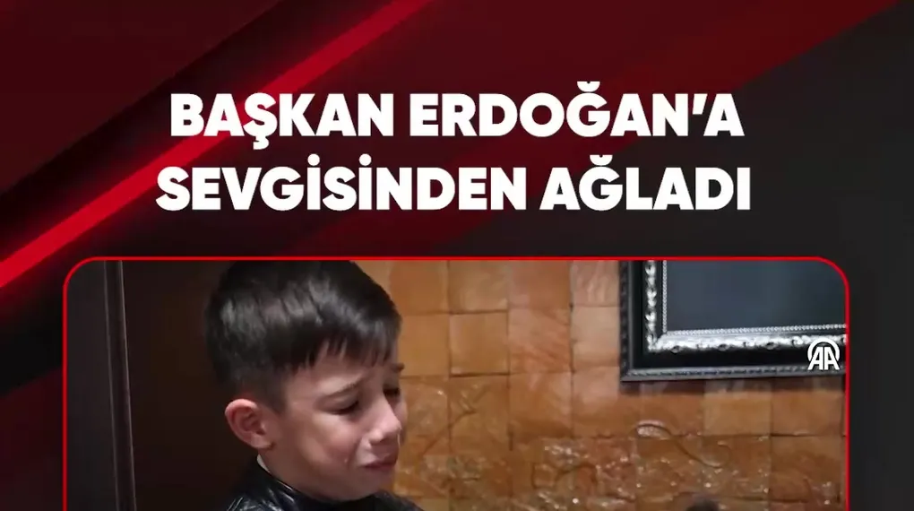 BAŞKAN ERDOĞAN'A SEVGİSİNDEN AĞLADI