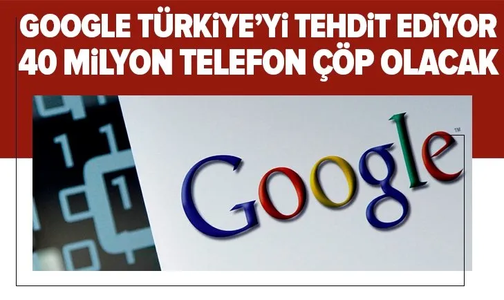 Google Türkiye’yi tehdit ediyor!