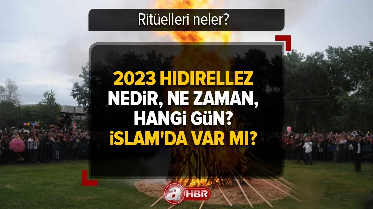 2023 Hıdırellez ne zaman kutlanacak? İslam'da var mı? Hıdırellez nedir, ne zaman, hangi gün? Ritüelleri
