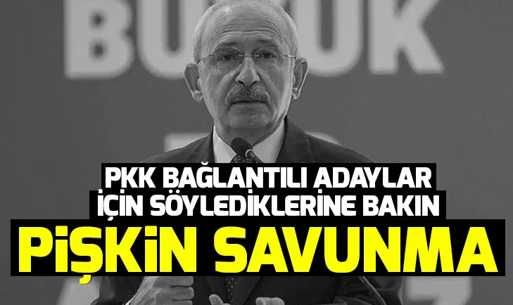 Kılıçdaroğlu, PKK bağlantılı adaylara sahip çıktı