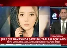 Son dakika: Şule Çet davasında sanıklar hakkında flaş gelişme |Video