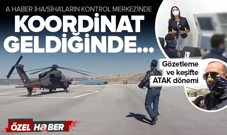 A Haber İHA ve SİHA’ların kontrol merkezinde! Keşif ve gözetlemede ATAK dönemi