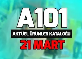 A101 aktüel ürünler kataloğu 21 Mart ve fiyatları! A101 aldın aldın kataloğu ürünleri neler?