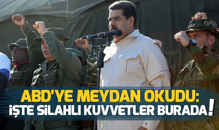 Maduro ABDye meydan okudu: İşte silahlı kuvvetler burada