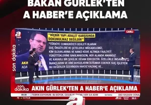 BAKAN GÜRLEK'TEN A HABER'E AÇIKLAMA
