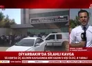Diyarbakırda silahlı çatışma! Ölü ve yaralılar var