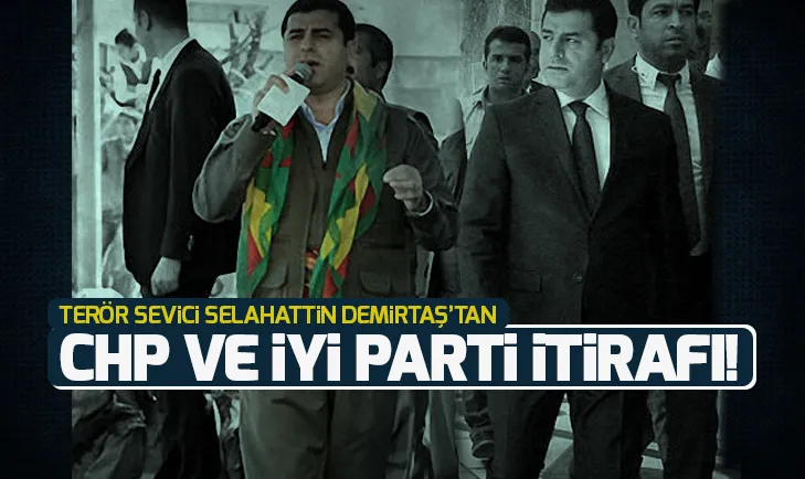 Terör sevici Demirtaştan CHP ve İyi Parti itifafı!