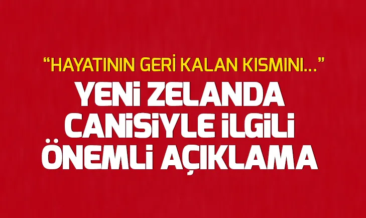 Son dakika: Yeni Zelanda canisi hayatının geri kalan kısmını tek başına bir hücrede geçirecek