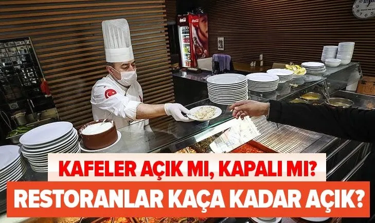 Kafeler açık mı, kapalı mı? 21 Kasım kafeler ve restoranlar ne zaman kapanacak? Saat kaça kadar açık olacak?