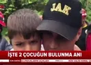 Rizede kayıp 2 çocuğun bulunma anlarına ait ilk görüntüler