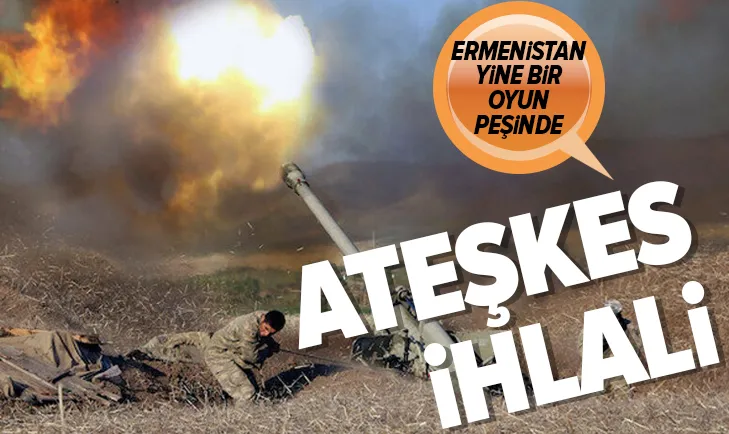 Ermenistan ateşkesi ihlal ediyor!