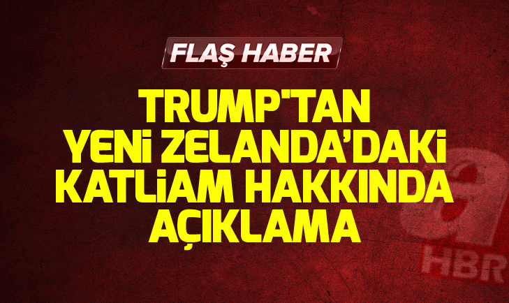 Trumptan Yeni Zelandadaki katliam hakkında açıklama