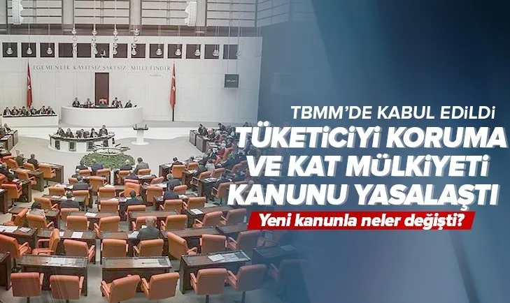 Son dakika: Tüketiciyi koruma ve kat mülkiyeti kanunu yasalaştı