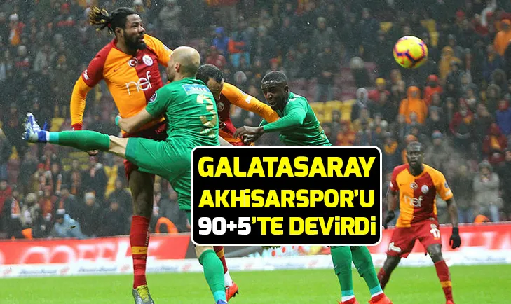 Galatasaray, Akhisarsporu 90+5te devirdi
