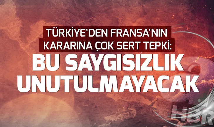 Son dakika: Dışişlerinden Fransaya sert tepki