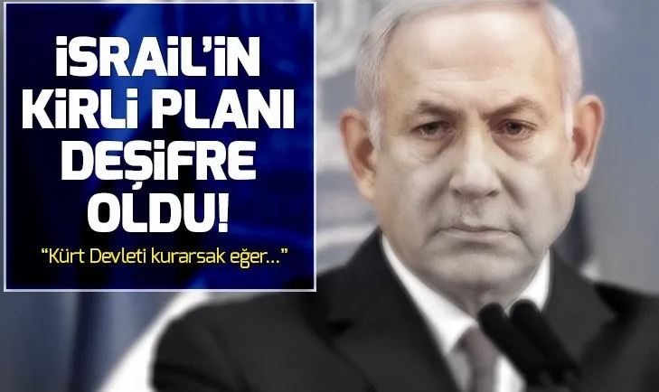 İsrail lobisinin yeni planı deşifre oldu: Kürt Devleti kurarsak eğer...