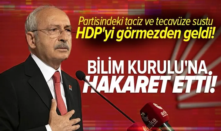 Partisindeki tacizlere ses çıkarmayan, HDP'yi koruyan Kılıçdaroğlu Bilim Kurulunu hedef aldı