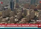 Konut kredisinde faiz indirimi sürecek mi?