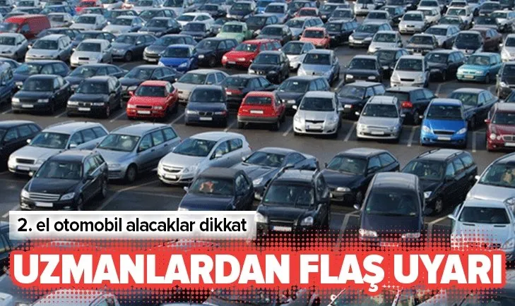 İkinci el otomobil alacaklara flaş uyarı! İkinci el araba alacaklar bu firmalar...