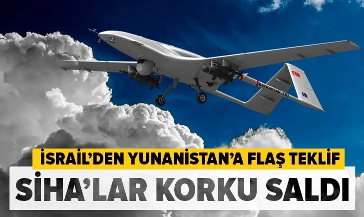 Türkiye SİHA gücü korku salıyor! İsrail’den Yunanistan’a flaş teklif
